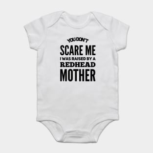 You Don't Scare Me I Was Raised By A Redhead Mother Baby Bodysuit